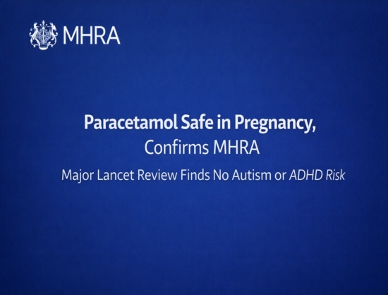 Paracetamol Safe in Pregnancy, Confirms MHRA After Major Lancet Review Finds No Autism or ADHD Risk